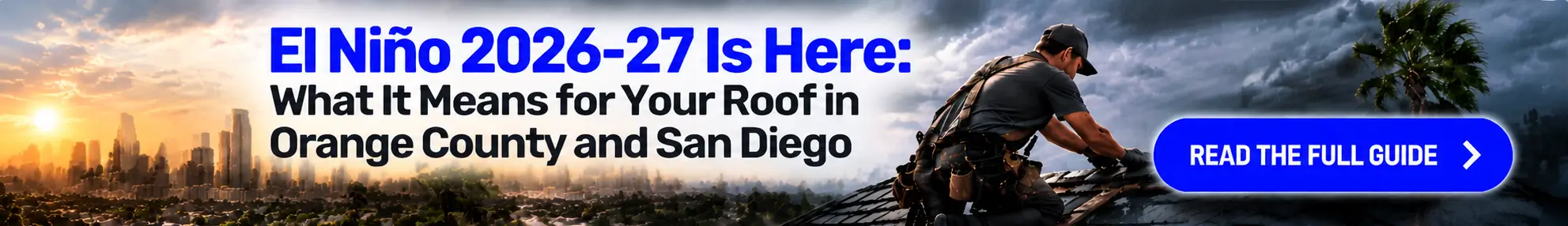 El Niño 2026-27 Is Here: What It Means for Your Roof in Orange County and San Diego El Niño 2026-27 Is Here: What It Means for Your Roof in Orange County and San Diego